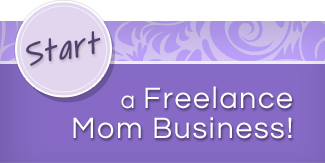 Start a Freelance Mom Business